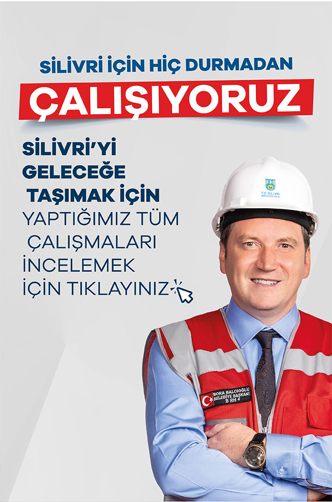 SİLİVRİ İÇİN HİÇ DURMADAN ÇALIŞIYORUZ